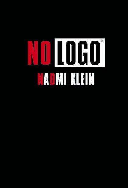 No Logo Brands, Globalization and Resistance (2003) Naomi Klein